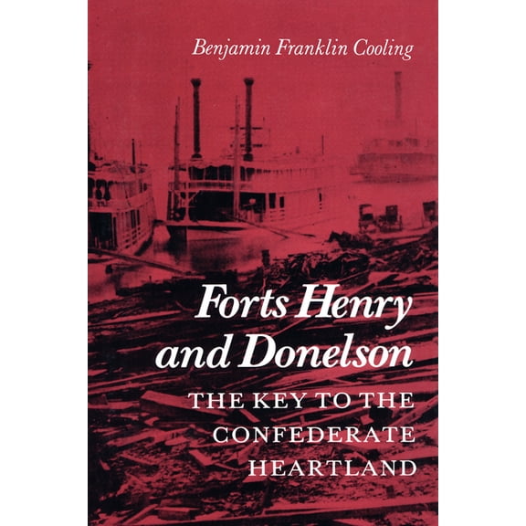 Forts Henry and Donelson: The Key to the Confederate Heartland, (Paperback)