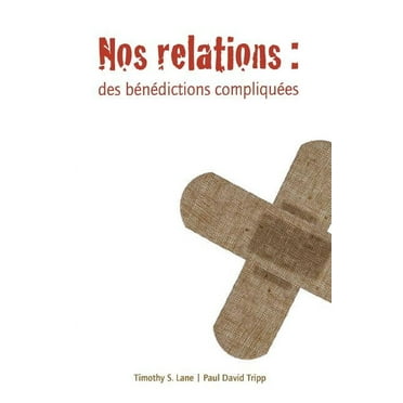Nos Relations (Relationships : A Mess Worth Making): Des Benedictions Compliquees (Paperback)