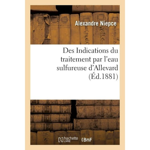 Sciences: Des Indications Du Traitement Par l'Eau Sulfureuse d'Allevard (Paperback)