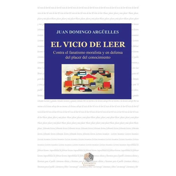 Libro El Vicio De Leer Tapa Blanda, Autor Juan Domingo Arguelles, Editorial Laberinto