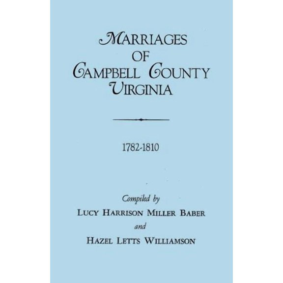 Marriages of Campbell County, Virginia, 1782-1810 215 Paperback 0806308796 9780806308791