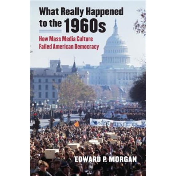 Pre-Owned What Really Happened to the 1960s: How Mass Media Culture Failed American Democracy (Paperback) 0700618228 9780700618224