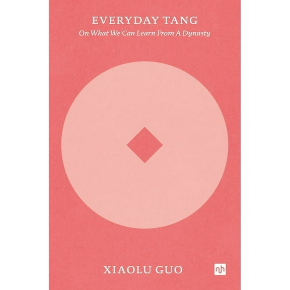 Everyday Tang: On What We Can Learn from a Dynasty, (Paperback)