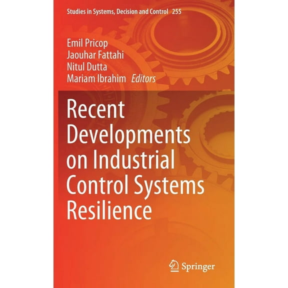 Studies in Systems, Decision and Control Recent Developments on Industrial Control Systems Resilience, Book 255, (Hardcover)