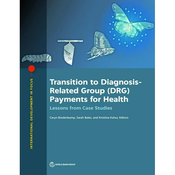 International Development in Focus Transition to Diagnosis-Related Group (DRG) Payments for Health: Lessons from Case Studies, (Paperback)