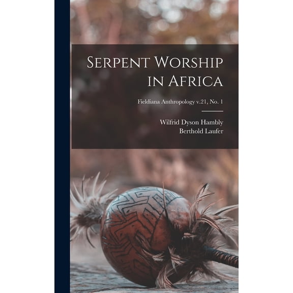 Serpent Worship in Africa; Fieldiana Anthropology v.21, no. 1, (Hardcover)