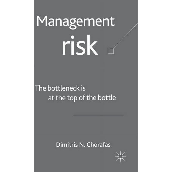 Management Risk: The Bottleneck Is at the Top of the Bottle, (Hardcover)