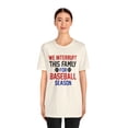 thumbnail image 3 of We Interrupt This Family For Baseball Season Unisex Men and Women's Shirt, 3 of 4
