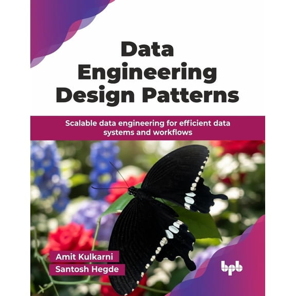 Data Engineering Design Patterns: Scalable data engineering for efficient data systems and workflows (English Edition), (Paperback)