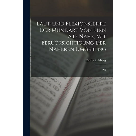 Laut-und Flexionslehre der Mundart von Kirn A.d. Nahe, mit Berücksichtigung der Näheren Umgebung: Mi (Paperback)
