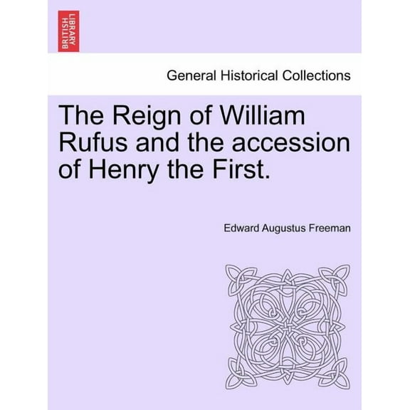 The Reign of William Rufus and the accession of Henry the First. (Paperback)