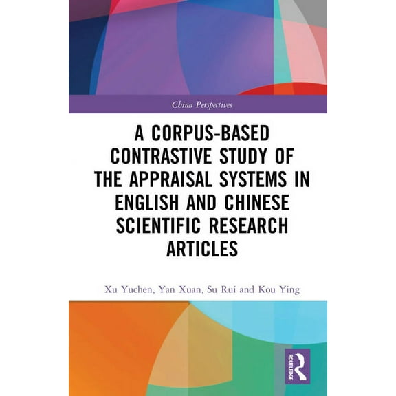 China Perspectives A Corpus-based Contrastive Study of the Appraisal Systems in English and Chinese Scientific Research Articles, (Hardcover)