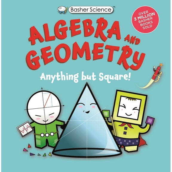 Basher Science Basher Science: Algebra and Geometry: Anything But Square!, (Paperback)