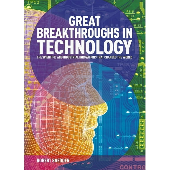 Great Breakthroughs in Technology: The Scientific and Industrial Innovations That Changed the World (Hardcover)