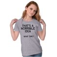 thumbnail image 4 of Funny Horrible Idea What Time Joke Womens Slim Fit Graphic Tee Brisco Brands S, 4 of 6