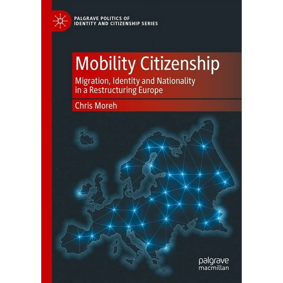 Palgrave Politics of Identity and Citize Mobility Citizenship: Migration, Identity and Nationality in a Restructuring Europe, (Hardcover)
