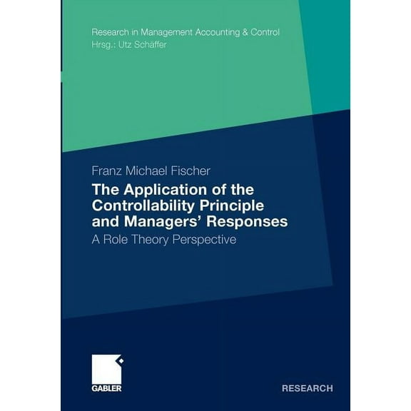 Research in Management Accounting & Cont The Application of the Controllability Principle and Managers' Responses: A Role Theory Perspective, (Paperback)