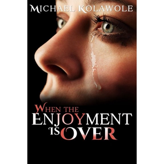 Pre-Owned When The Enjoyment Is Over Paperback 1723718424 9781723718427 Michael O. Kolawole
