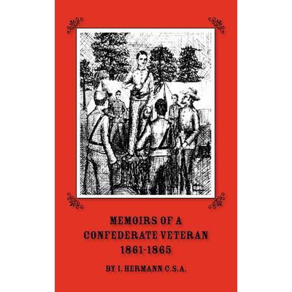 Memoirs of a Confederate Veteran 1861 - 1865