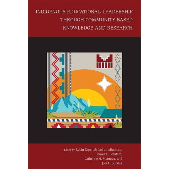 Studies in Indigenous Community Building Indigenous Educational Leadership Through Community-Based Knowledge and Research, (Hardcover)