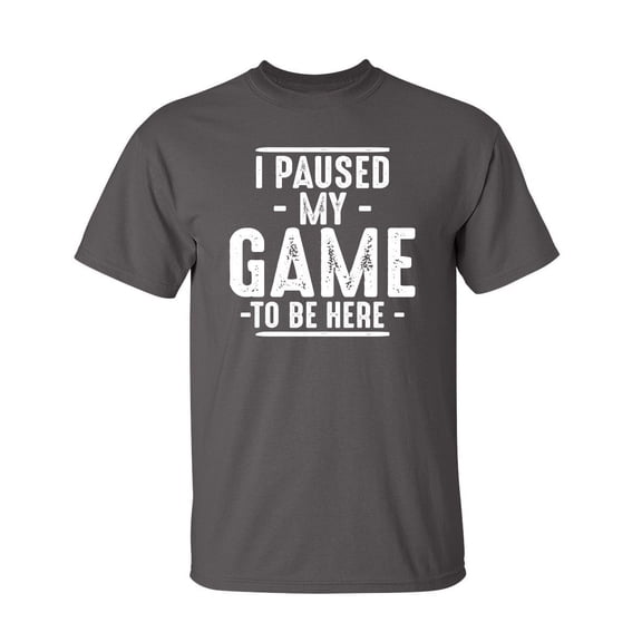I Paused My Game To Be Here Sarcastic Humor Graphic Novelty Funny Youth T Shirt