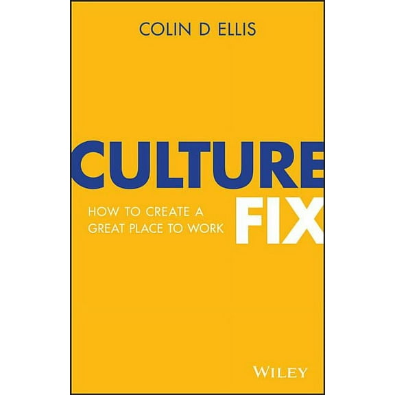 Culture Fix: How to Create a Great Place to Work, (Paperback)