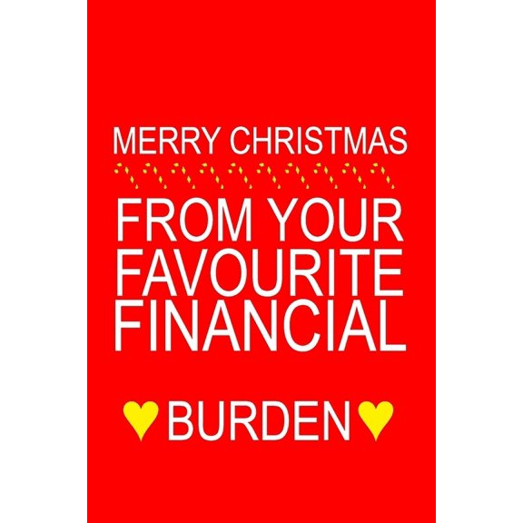 Merry Christmas from Your Favourite Financial Burden : Funny Christmas Day Gifts: Softcover Notebook for Christmas (Christmas Day Cards) (Paperback)