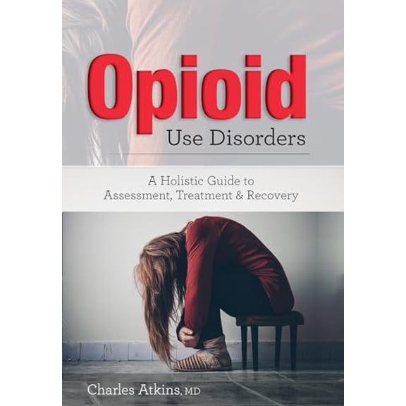 Pre-Owned Opioid Use Disorder: A Holistic Guide to Assessment, Treatment, and Recovery (Paperback) 1683731646 9781683731641