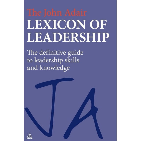 The John Adair Lexicon of Leadership: The Definitive Guide to Leadership Skills and Knowledge, (Hardcover)
