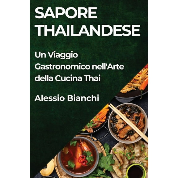 Sapore Thailandese: Un Viaggio Gastronomico nell'Arte della Cucina Thai, (Paperback)