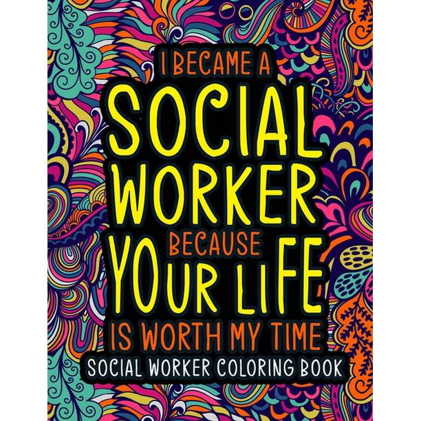Social Worker Coloring Book : A Relatable & Humorous Social Worker Swear  Word Coloring Book for Relaxation - Funny Social Worker Gifts for Women,  Men or Retirement. (Paperback) 