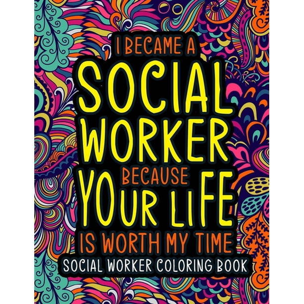 Social Worker Coloring Book : A Relatable & Humorous Social Worker Swear Word Coloring Book for Relaxation - Funny Social Worker Gifts for Women, Men or Retirement. (Paperback) Social Worker Coloring Book : A Relatable & Humorous Social Worker Swear Word Coloring Book for Relaxation - Funny Social Worker Gifts for Women, Men or Retirement. (Paperback)
