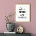 thumbnail image 2 of Designs ByLITA Life Is Better With Brothers 11 x 14 UNFRAMED Print Inspirational Wall Art, 2 of 3