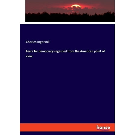 Fears for democracy regarded from the American point of view, (Paperback)