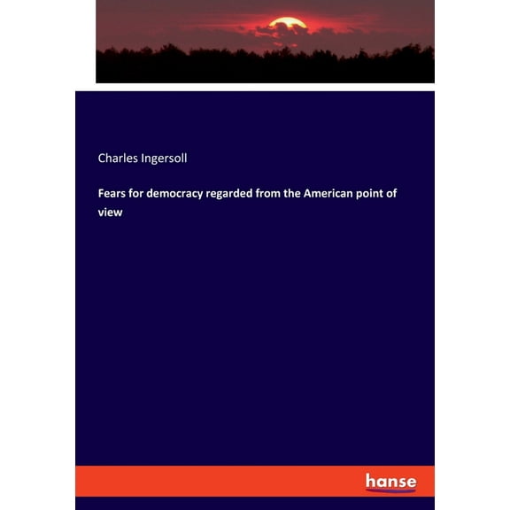 Fears for democracy regarded from the American point of view, (Paperback)