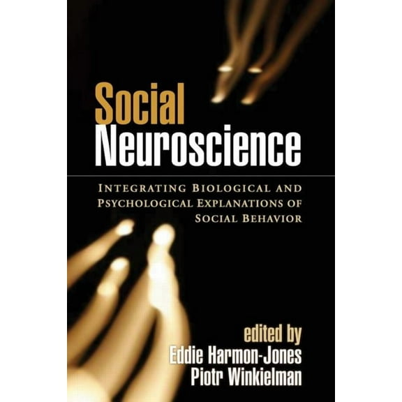 Social Neuroscience : Integrating Biological and Psychological Explanations of Social Behavior (Hardcover)