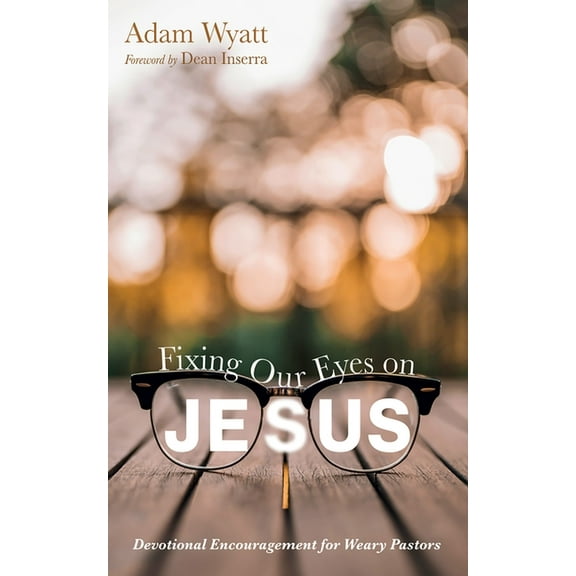 Fixing Our Eyes on Jesus, (Hardcover)