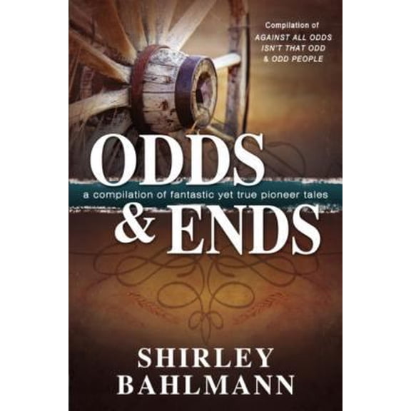 Pre-Owned Odds and Ends: A Compilation of Fantastic Yet True Pioneer Tales (Paperback) 146211234X 9781462112340