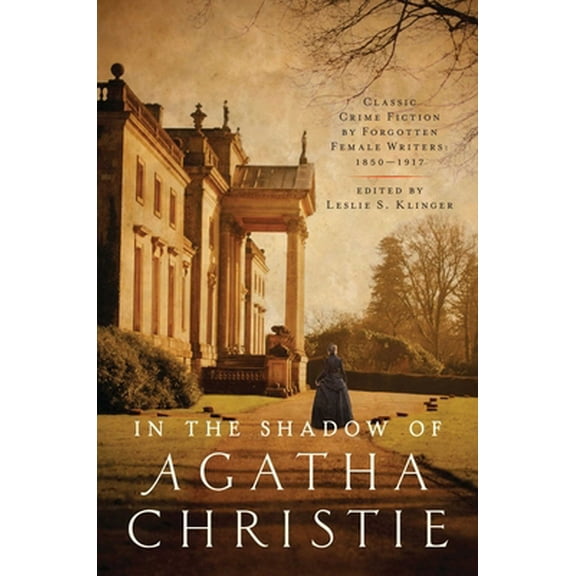 Pre-Owned In Shadow of Agatha Christie: Classic Crime Fiction by Forgotten Female Writers: 1850-1917 (Hardcover) 1681776308 9781681776309