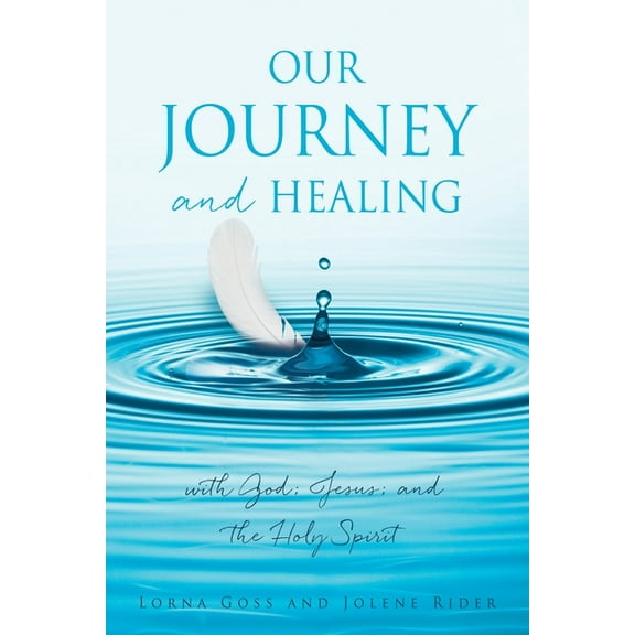 Our Journey and Healing: with God; Jesus; and the Holy Spirit, (Paperback)