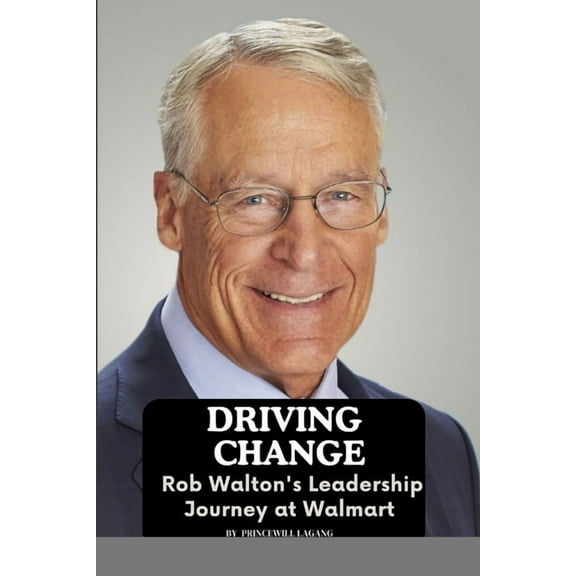 Driving Change: Rob Walton's Leadership Journey at Walmart, (Paperback)