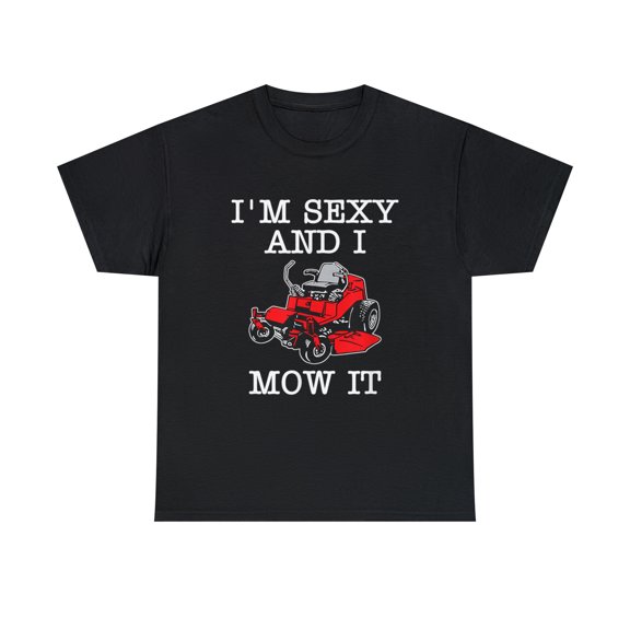 Lawn Mowing Landscaping I'm Sexy And I Mow It T-Shirt