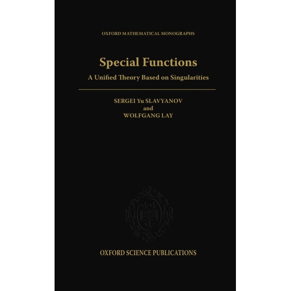 Oxford Mathematical Monographs Special Functions: A Unified Theory Based on Singularities, (Hardcover)