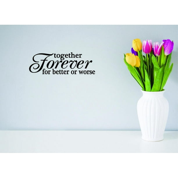 Decal Wall Sticker Together Forever For Better Or Worst Love Life Wedding Quote Home Decor Picture Art 8x20 Inches Walmart Com Walmart Com