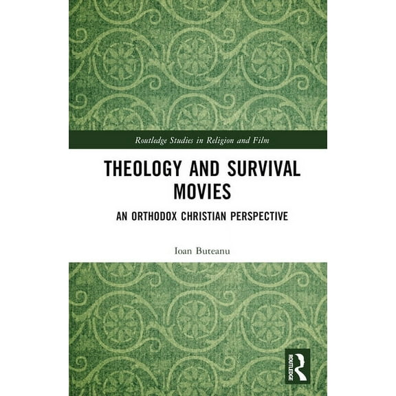 Routledge Studies in Religion and Film Theology and Survival Movies: An Orthodox Christian Perspective, (Hardcover)