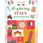 Exploring Italy - Cultural Coloring Book - Classic and Contemporary Creative Designs of Italian Symbols: Ancient and Modern Italian Culture Blend in One Amazing Coloring Book (Hardcover)
