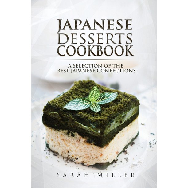 Japanese Desserts Cookbook: A Selection of the Best Japanese Confections  (Paperback)