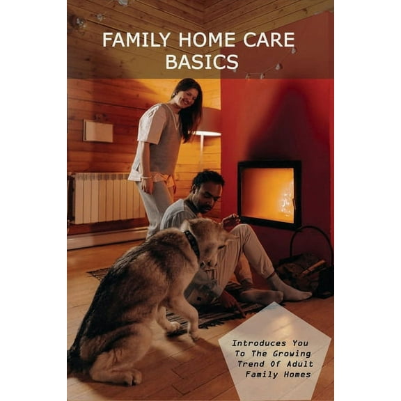 Family Home Care Basics: Introduces You To The Growing Trend Of Adult Family Homes: What Is An Adult Family Home (Paperback)