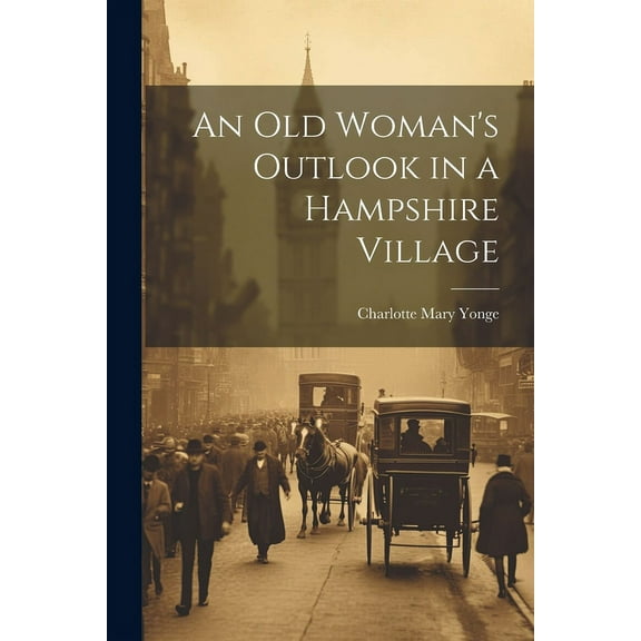 An Old Woman's Outlook in a Hampshire Village, (Paperback)