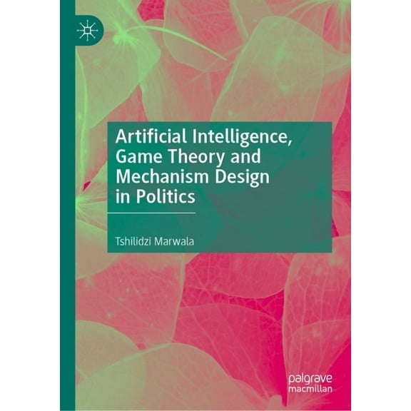 Artificial Intelligence, Game Theory and Mechanism Design in Politics, (Hardcover)